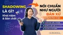 Shadowing là gì? Cách luyện nói như người bản xứ